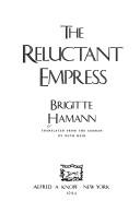 The reluctant empress by Brigitte Hamann