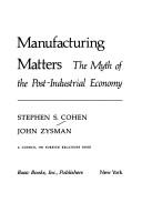 Manufacturing matters by Stephen S. Cohen