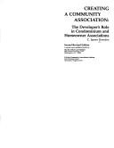 Cover of: Creating a community association: the developer's role in condominium and homeowner associations