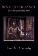 Cover of: Benton Spruance, the artist and the man | Lloyd M. Abernethy