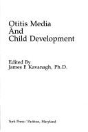 Cover of: Otitis media and child development by edited by James F. Kavanagh.