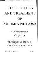 Cover of: The etiology and treatment of bulimia nervosa: a biopsychosocial perspective