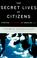 Cover of: The secret lives of citizens