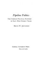 Cover of: Pipeline politics: the complex political economy of East-West energy trade