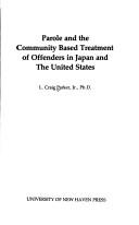 Cover of: Parole and the community based treatment of offenders in Japan and the United States | L. Craig Parker