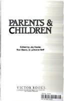 Cover of: Parents & children by edited by Jay Kesler, Ron Beers & LaVonne Neff.