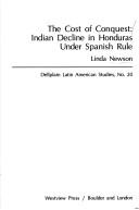 Cover of: The cost of conquest: Indian decline in Honduras under Spanish rule