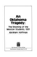 Cover of: An Oklahoma tragedy: the shooting of the Mexican students, 1931