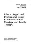 Ethical, legal, and professional issues in thepractice of marriage and family therapy by Charles H. Huber