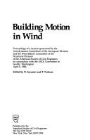 Cover of: Building motion in wind: proceedings of a session sponsored by the Aerodynamics Committee of the Aerospace Division and the Wind Effects Committee of the Structural Division of the American Society of Civil Engineers in conjunction with the ASCE Convention in Seattle, Washington, April 8, 1986