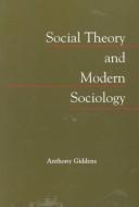 Cover of: Social theory and modern sociology by Anthony Giddens