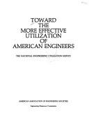 Cover of: Toward the more effective utilization of American engineers: the National Engineering Utilization Survey.