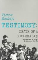 Cover of: Testimony: death of a Guatemalan village