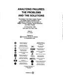 Cover of: Analyzing failures: the problems and solutions : proceedings of the failure analysis program and related papers presented at the International Conference and Exposition of Fatigue, Corrosion Cracking, Fracture Mechanics, and Failure Analysis, 2-6 December 1985, Salt Lake City, Utah, USA