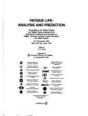 Cover of: Fatigue life: analysis and prediction : proceedings of the fatigue program and related papers presented at the International Conference and Exposition on Fatigue, Corrosion Cracking, Fracture Mechanics and Failure Analysis, 2-6 December, 1985, Salt Lake City, Utah, USA