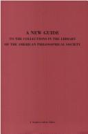 Cover of: A New guide to the collections in the library of the American Philosophical Society by American Philosophical Society