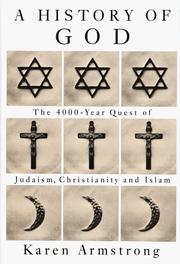 Cover of: A history of God: the 4000-year quest of Judaism, Christianity, and Islam