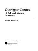 Cover of: Outrigger canoes of Bali and Madura, Indonesia by G. Adrian Horridge