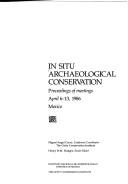 Cover of: In situ archaeological conservation by Miguel Angel Corzo, conference coordinator ; Henry W.M. Hodges, senior editor ; Instituto Nacional de Antropologia e Historia de Mexico, the Getty Conservation Institute.