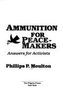 Cover of: Ammunition for peacemakers by Phillips P. Moulton