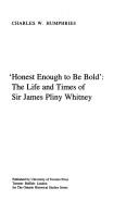 Cover of: "Honest enough to be bold": the life and times of Sir James Pliny Whitney