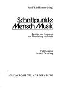 Cover of: Schnittpunkte Mensch Musik: Beiträge zur Erkenntnis und Vermittlung von Musik : Walter Gieseler zum 65. Geburtstag