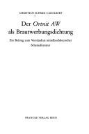 Cover of: Der Ortnit AW als Brautwerbungsdichtung: ein Beitrag zum Verständnis mittelhochdeutscher Schemaliteratur