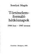 Cover of: Történelemformáló hétköznapok: 1944 ősze, 1945 tavasza