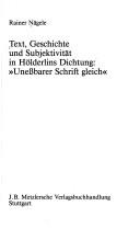 Cover of: Text, Geschichte und Subjektivität in Hölderlins Dichtung Unessbarer Schrift gleich