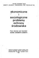 Cover of: Ekonomiczne i socjologiczne problemy ochrony środowiska: praca zbiorowa