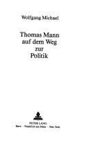 Cover of: Thomas Mann auf dem Weg zur Politik