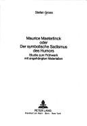 Cover of: Maurice Maeterlinck, oder, Der symbolische Sadismus des Humors: Studie zum Frühwerk mit angehängten Materialien