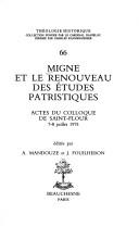 Cover of: Migne et le renouveau des études patristiques: actes du colloque de Saint-Flour, 7-8 juillet 1975