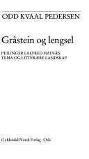 Cover of: Gråstein og lengsel: peilinger i Alfred Hauges tema og litterære landskap