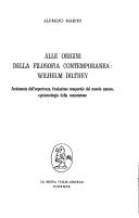 Cover of: Alle origini della filosofia contemporanea, Wilhelm Dilthey: antinomie dell'esperienza, fondazione temporale del mondo umano, epistemologia della connessione