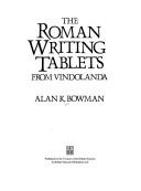 Cover of: The Roman writing tablets from Vindolanda by Alan K. Bowman