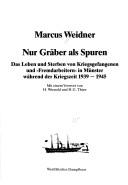 Cover of: Nur Gräber als Spuren: das Leben und Sterben von Kriegsgefangenen und "Fremdarbeitern" in Münster während der Kriegszeit 1939-1945