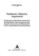 Cover of: Traditionen, Diskurse, Argumente: ein Beitrag zur Geschichte und Struktur philosophischer Argumentationen über Sprache, Erkenntnis und Wissenschaft und ihr systematischer Zusammenhang