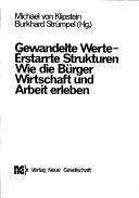 Cover of: Gewandelte Werte, erstarrte Strukturen: wie die Bürger Wirtschaft und Arbeit erleben