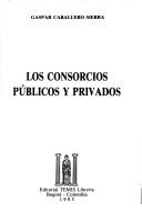 Cover of: Los consorcios públicos y privados