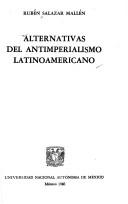 Alternativas del antimperialismo latinoamericano by Rubén Salazar Mallén