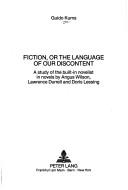 Cover of: Fiction, or The language of our discontent: a study of the built-in novelist in novels by Angus Wilson, Lawrence Durrell, and Doris Lessing