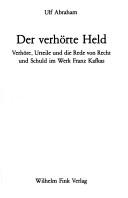 Cover of: Der verhörte Held: Verhöre, Urteile und die Rede von Recht und Schuld im Werk Franz Kafkas