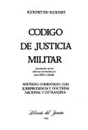 Cover of: Código de justicia militar: actualizado con las reformas introducidas por leyes 22,971 y 23,049 : anotado, comentado con jurisprudencia y doctrina nacional y extranjera