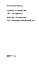 Cover of: Von der Machbarkeit der Unmöglichen: politische Gespräche über grüne Praxis und grüne Perspektiven