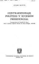 Cover of: Contraespionaje político y sucesión presidencial: correspondencia de Trinidad W. Flores sobre la primera campaña electoral de Alvaro Obregón, 1919-1920