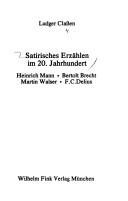 Cover of: Satirisches Erzählen im 20. Jahrhundert: Heinrich Mann, Bertolt Brecht, Martin Walser, F.C. Delius