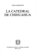 Cover of: La Catedral de Chihuahua by Clara Bargellini