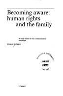Cover of: Becoming aware: human rights and the family : a study based on four communication campaigns
