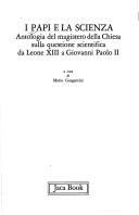 Cover of: I Papi e la scienza: antologia del magistero della Chiesa sulla questione scientifica da Leone XIII a Giovanni Paolo II